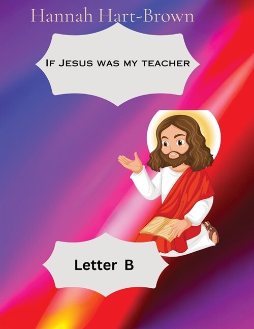 If Jesus Was My Teacher: Letter B (Paperback)