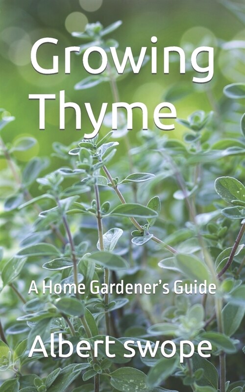 Growing Thyme: A Home Gardeners Guide (Paperback)