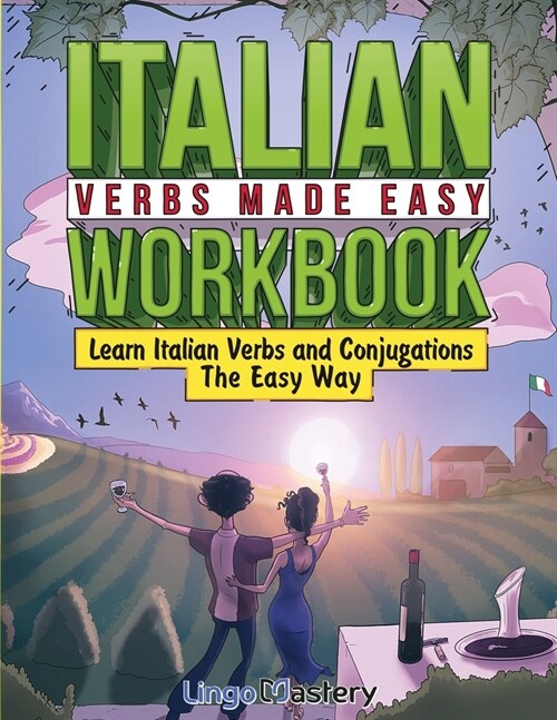 Italian Verbs Made Easy Workbook: Learn Italian Verbs and Conjugations The Easy Way (Paperback)
