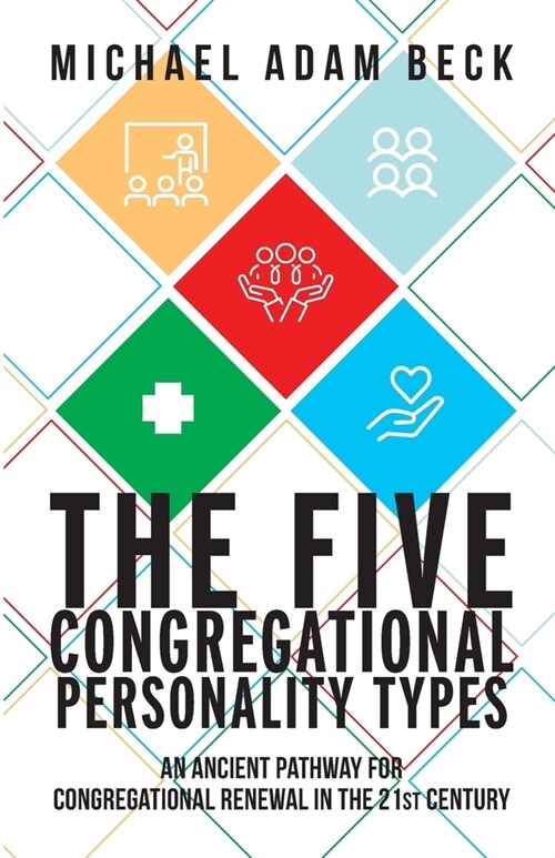 The Five Congregational Personality Types: An Ancient Pathway for Congregational Renewal in the 21st Century (Paperback)