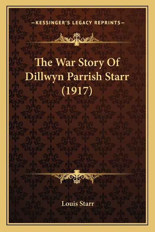 The War Story Of Dillwyn Parrish Starr (1917) (Paperback)
