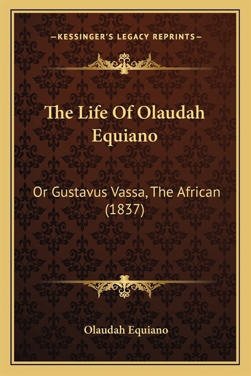The Life Of Olaudah Equiano: Or Gustavus Vassa, The African (1837) (Paperback)