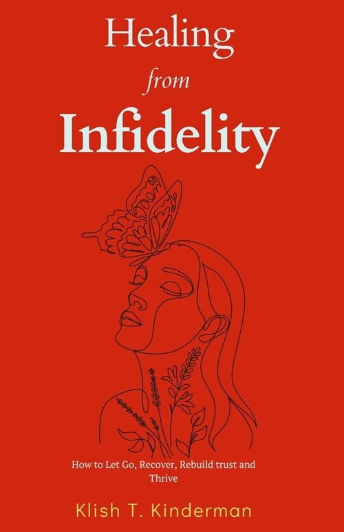 Healing from Infidelity: How to Let Go, Recover, Rebuild trust and Thrive (Paperback)