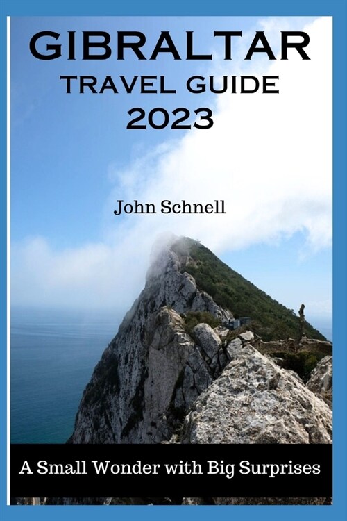 Gibraltar Travel Guide 2023: A Small Wonder with Big Surprises (Paperback)