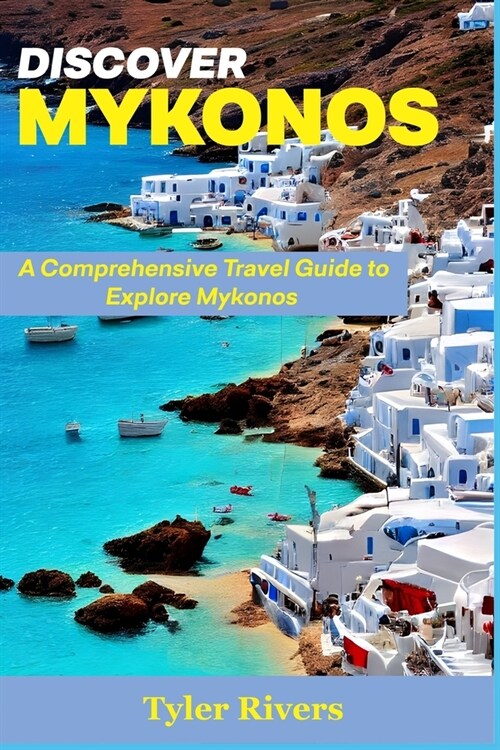 Discover Mykonos: A Comprehensive Travel Guide to Explore Mykonos (Paperback)