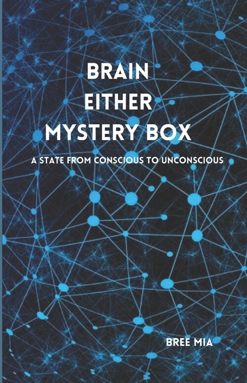 Brain either mystery box: A state from Conscious to Unconscious (Paperback)