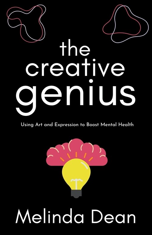 The Creative Genius: Using Art and Expression to Boost Mental Health (Paperback)