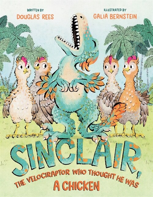 Sinclair, the Velociraptor Who Thought He Was a Chicken (Hardcover)
