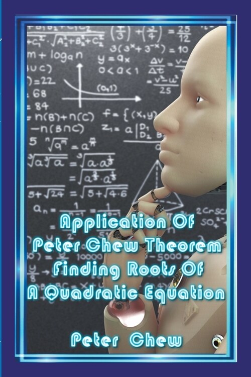 Application Of Peter Chew Theorem Finding Roots Of A Quadratic Equation (Paperback)