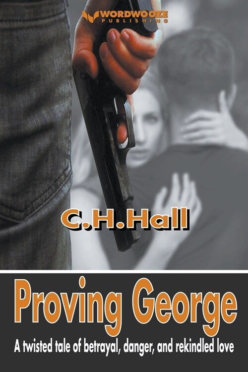 Proving George: A twisted tale of betrayal, danger, and rekindled love (Paperback)