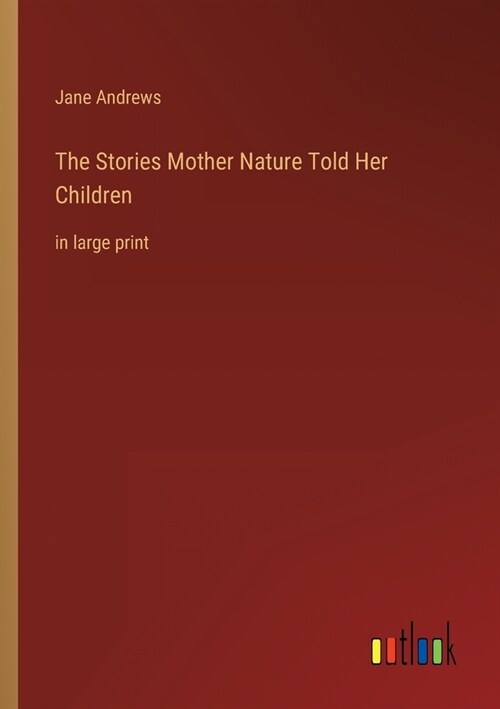 The Stories Mother Nature Told Her Children: in large print (Paperback)
