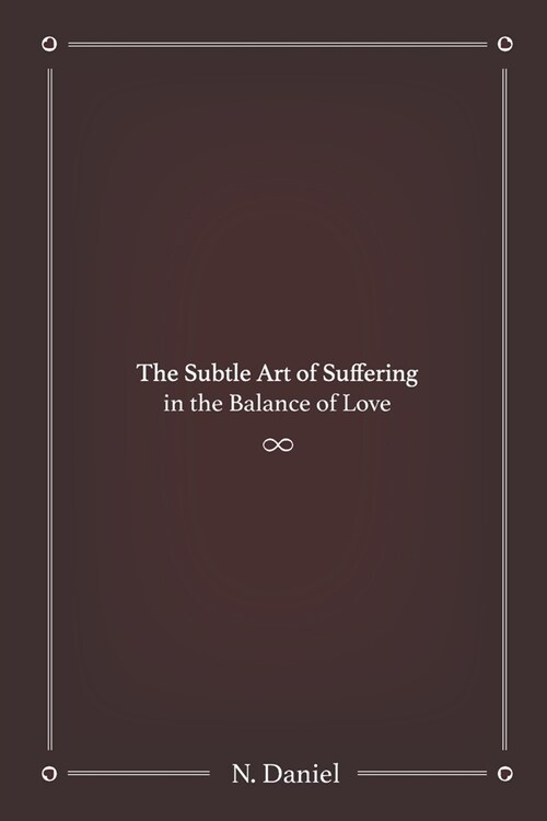 The Subtle Art of Suffering in the Balance of Love (Paperback)