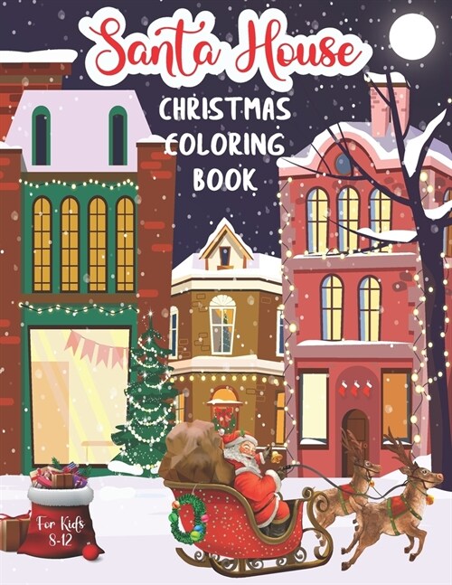 Santa House Christmas Coloring Book: Christmas Coloring Book for Kids ages 8-12 Family Coloring Time Christmas Gift Coloring Book for Children (Paperback)