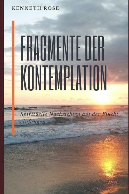 Fragmente Der Kontemplation: Spirituelle Nachrichten auf der Flucht einfangen (Paperback)