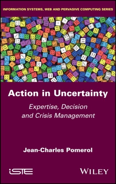 Action in Uncertainty : Expertise, Decision and Crisis Management (Hardcover)