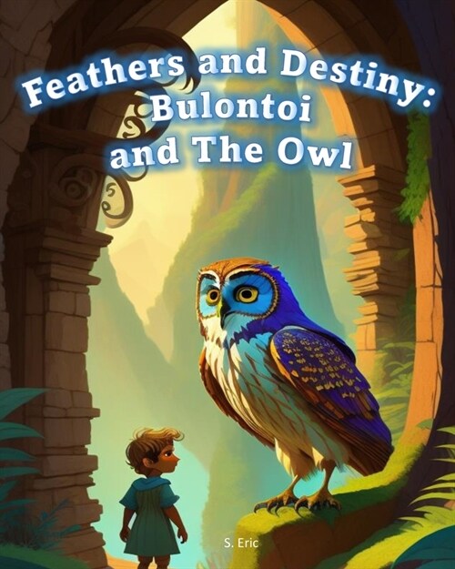 Feathers and Destiny: Bulontoi and The Owl (Paperback)