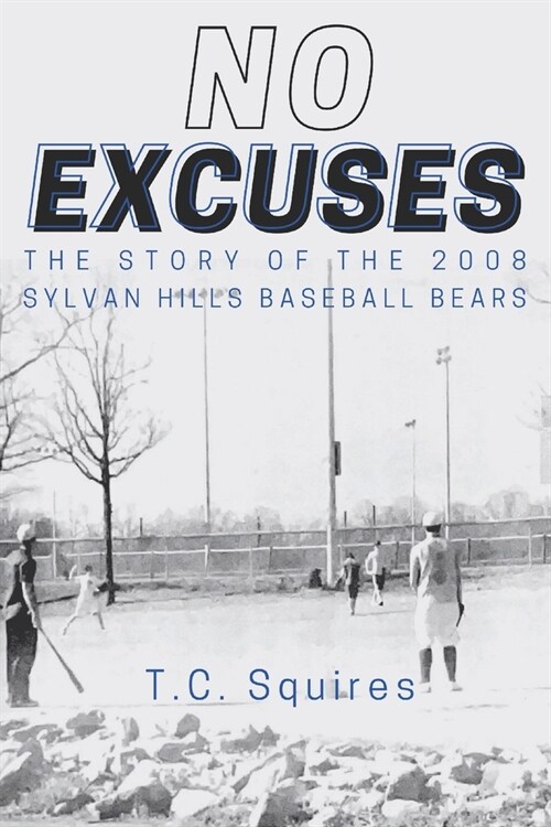 No Excuses: The Story of the 2008 Sylvan Hills Baseball Bears (Paperback)