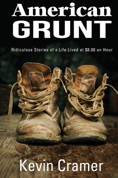 American Grunt: Ridiculous Stories of a Life Lived at $8.00 an Hour (Paperback)