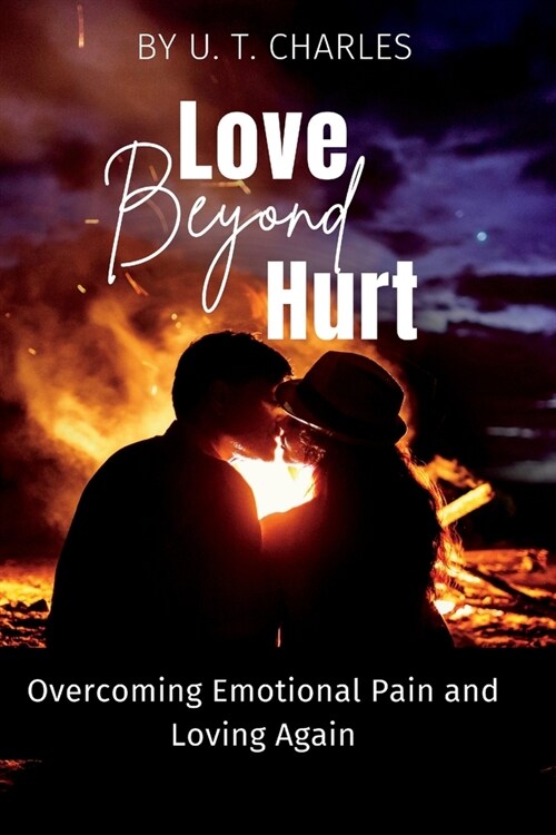 Love Beyond Hurt: Overcoming Emotional Pain and Loving Again (Paperback)