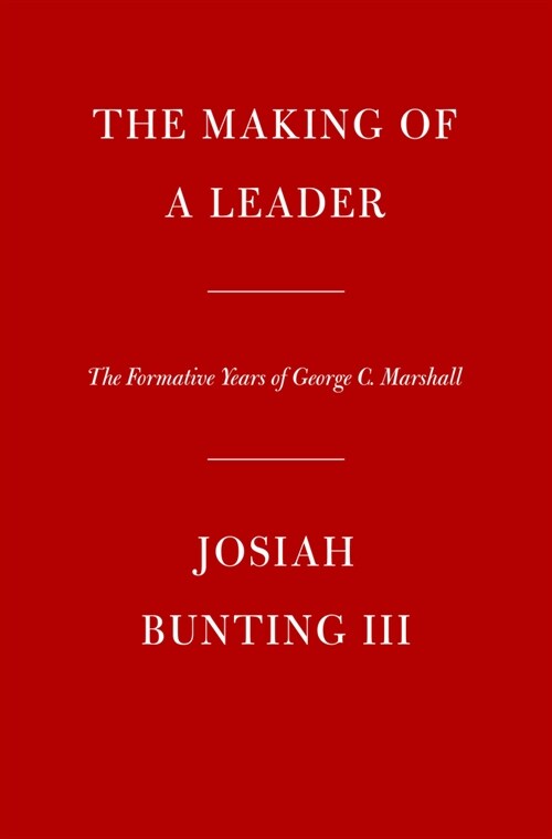 The Making of a Leader: The Formative Years of George C. Marshall (Hardcover)