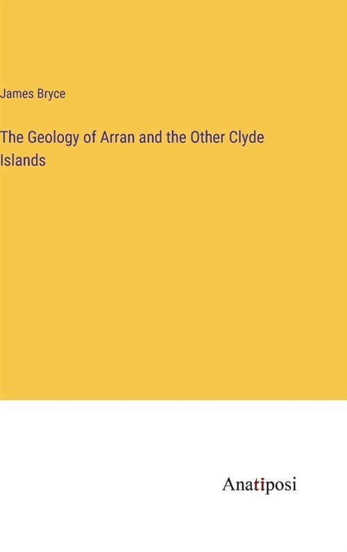 The Geology of Arran and the Other Clyde Islands (Hardcover)