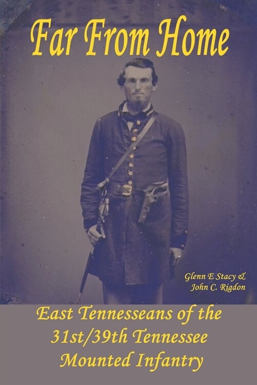 Far From Home: East Tennesseans of the 31st/39th Tennessee Mounted Infantry (Paperback)