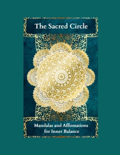 The Sacred Circle: Mandalas and Affirmations for Inner Balance (Paperback)