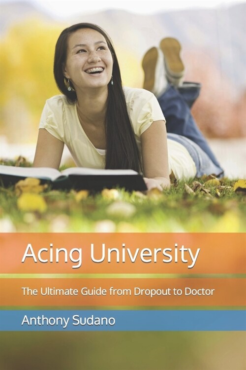 Acing University: The Ultimate Guide from Dropout to Doctor (Paperback)