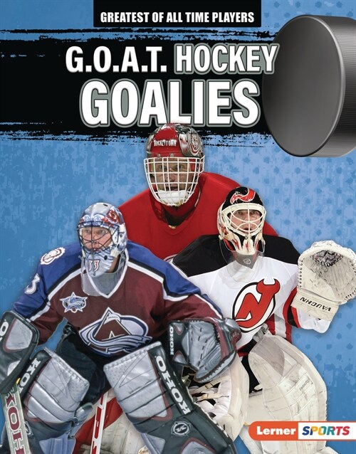 G.O.A.T. Hockey Goalies (Library Binding)