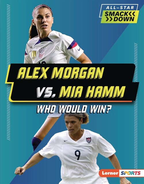 Alex Morgan vs. Mia Hamm: Who Would Win? (Library Binding)