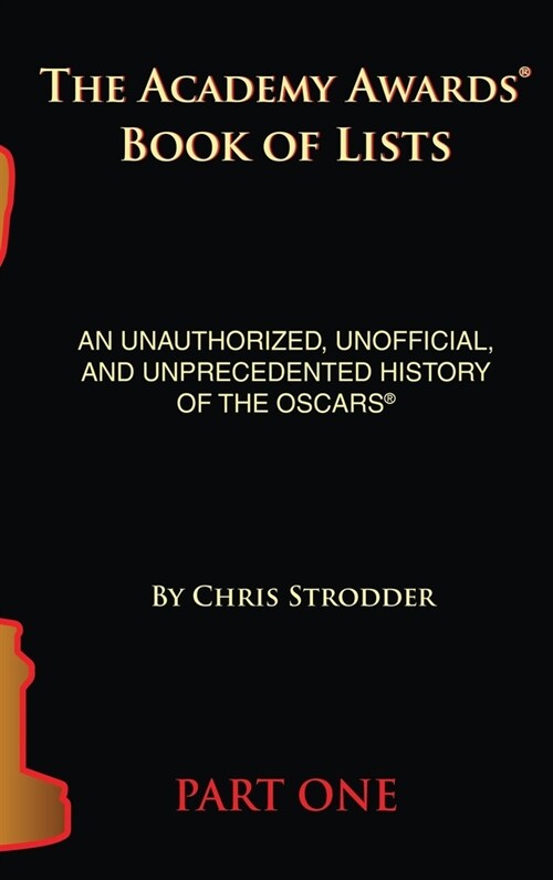 The Academy Awards Book of Lists (hardback): An Unauthorized, Unofficial, and Unprecedented History of the Oscars Part One (Hardcover)