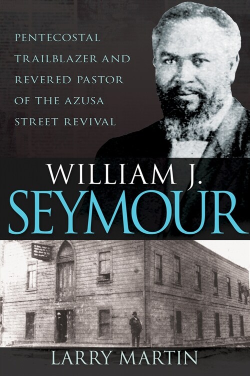William J. Seymour: Pentecostal Trailblazer and Revered Pastor of the Azusa Street Revival (Paperback)