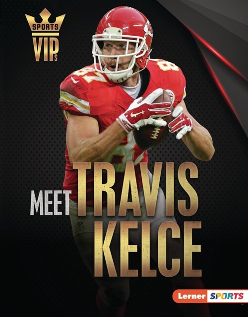 Meet Travis Kelce: Kansas City Chiefs Superstar (Library Binding)