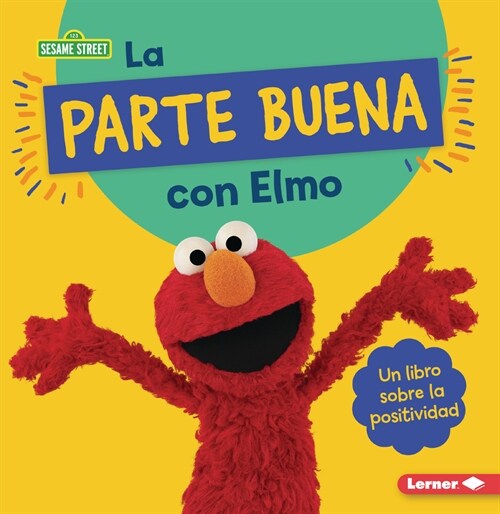 La Parte Buena Con Elmo (Looking on the Bright Side with Elmo): Un Libro Sobre La Positividad (a Book about Positivity) (Paperback)