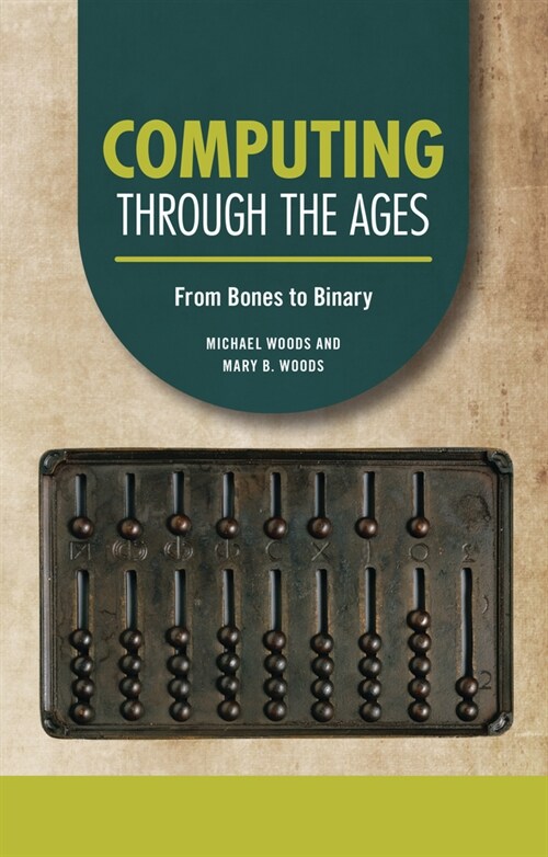 Computing Through the Ages: From Bones to Binary (Paperback)