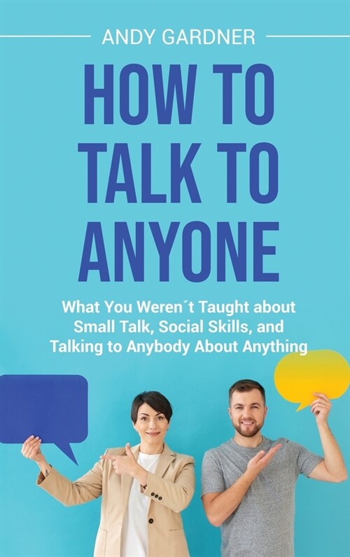 How to Talk to Anyone: What You Weren큧 Taught about Small Talk, Social Skills, and Talking to Anybody About Anything (Hardcover)