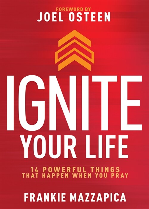 Ignite Your Life: 14 Powerful Things That Happen When You Pray (Hardcover)