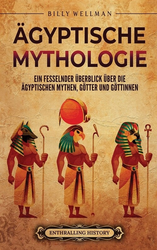 훕yptische Mythologie: Ein fesselnder ?erblick ?er die ?yptischen Mythen, G?ter und G?tinnen (Hardcover)