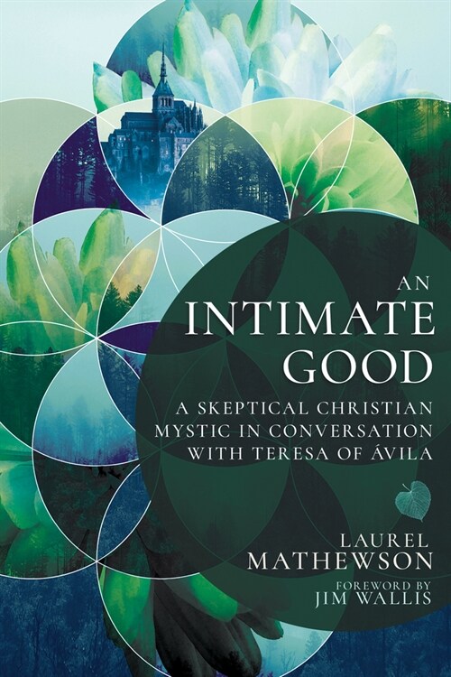 An Intimate Good: A Skeptical Christian Mystic in Conversation with Teresa of Avila (Paperback)