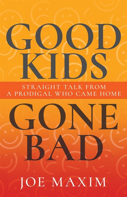 Good Kids Gone Bad: Straight Talk from a Prodigal Who Came Home (Paperback)