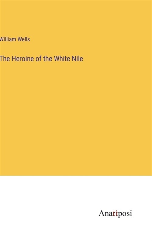 The Heroine of the White Nile (Hardcover)