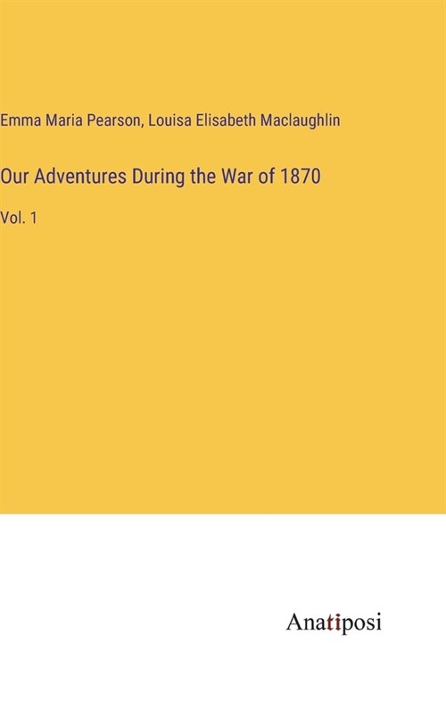 Our Adventures During the War of 1870: Vol. 1 (Hardcover)