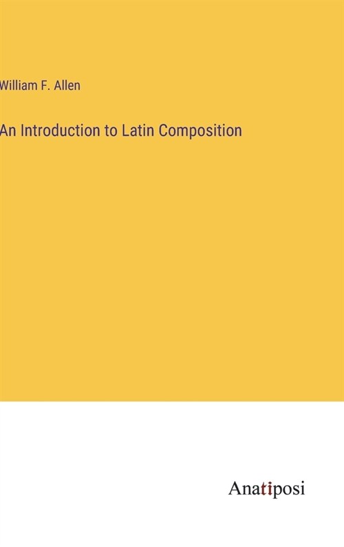 An Introduction to Latin Composition (Hardcover)