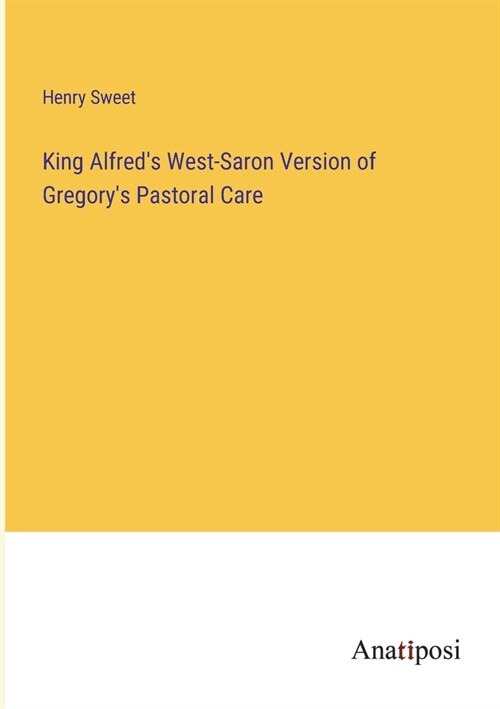 King Alfreds West-Saron Version of Gregorys Pastoral Care (Paperback)