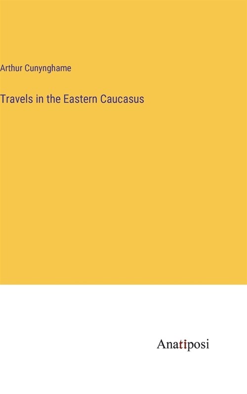 Travels in the Eastern Caucasus (Hardcover)