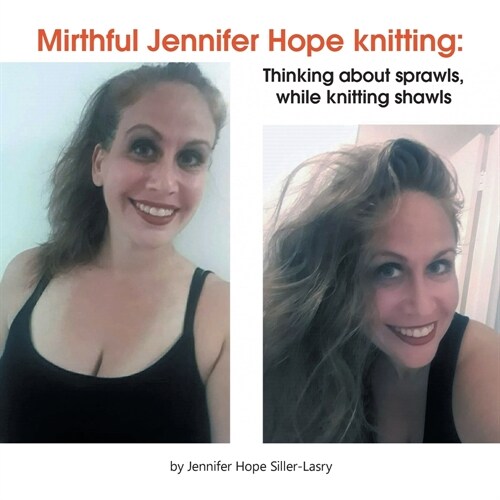 Mirthful Jennifer Hope Knitting: Thinking About Sprawls, While Knitting Shawls (Paperback)