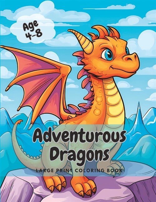 Adventurous Dragons: Large Print Fun Cute Dragon Coloring Book for Kids, Boys and Girls Age 4-8 (Paperback)