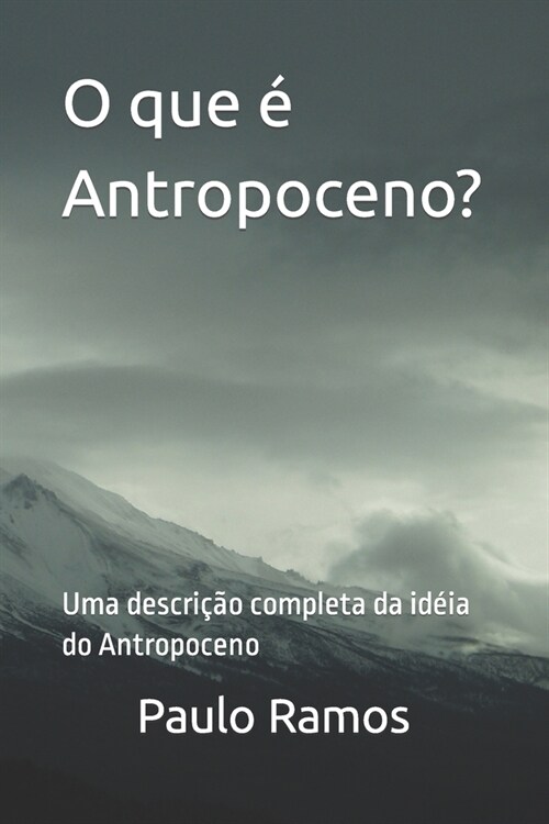 O que ?Antropoceno?: Uma descri豫o completa da id?a do Antropoceno (Paperback)