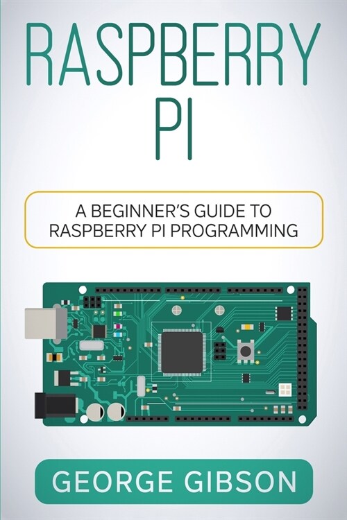 Raspberry Pi: A Beginners Guide to Raspberry Pi Programming (Paperback)