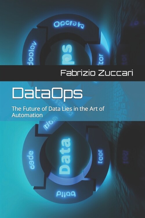 DataOps: The Future of Data Lies in the Art of Automation (Paperback)